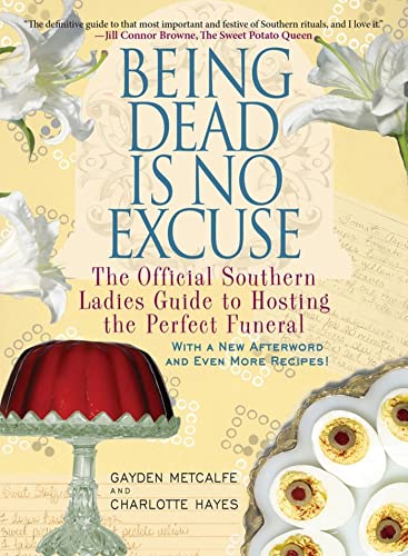 Stock image for Being Dead Is No Excuse : The Official Southern Ladies Guide to Hosting the Perfect Funeral for sale by Better World Books