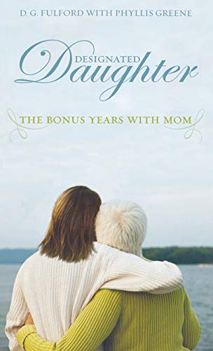 Designated Daughter: The Bonus Years with Mom (9781401322397) by Fulford, D.G.; Greene, Phyllis