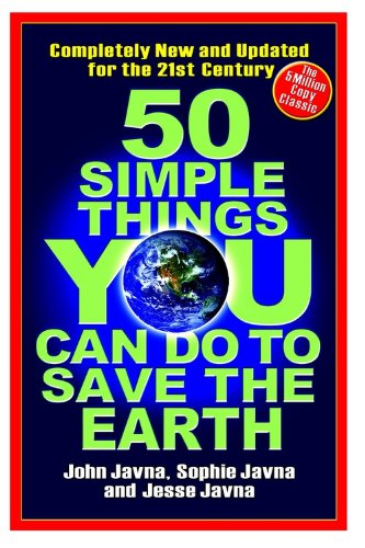 50 Simple Things You Can Do to Save the Earth: All New! Updated for the 21st Century (9781401322991) by Javna, John; Javna, Sophie; Javna, Jesse