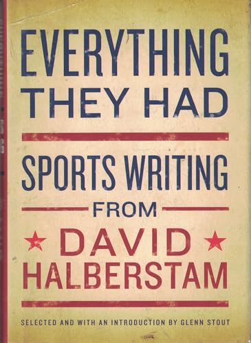 Beispielbild fr Everything They Had: Sports Writing from David Halberstam zum Verkauf von Gulf Coast Books