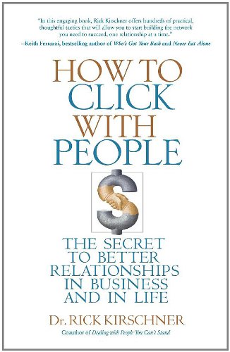 Imagen de archivo de How to Click with People : The Secret to Better Relationships in Business and in Life a la venta por Better World Books: West