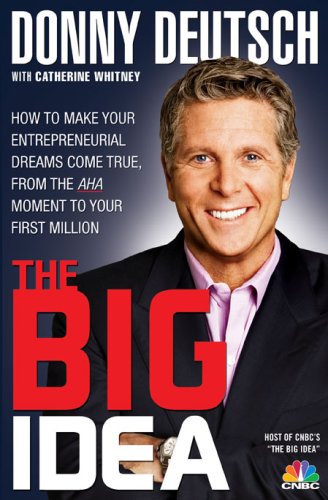 9781401323219: The Big Idea: How to Make Your Entrepreneurial Dreams Come True, from the AHA Moment to Your First Million