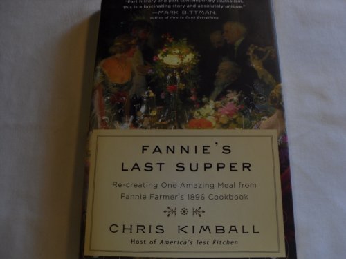 Imagen de archivo de Fannie's Last Supper : Re-Creating One Amazing Meal from Fannie Farmer's 1896 Cookbook a la venta por Better World Books: West