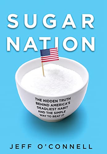 Sugar Nation: The Hidden Truth Behind America's Deadliest Habit and the Simple Way to Beat It