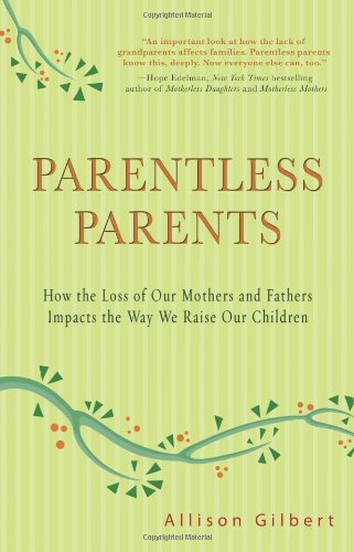 Beispielbild fr Parentless Parents : How the Loss of Our Mothers and Fathers Impacts the Way We Raise Our Children zum Verkauf von Better World Books