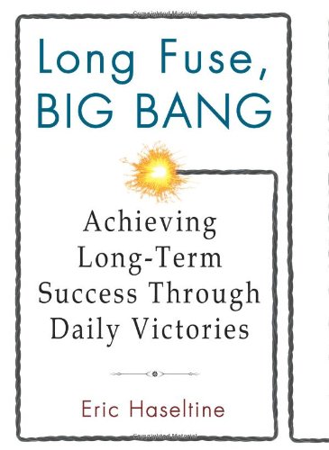 Imagen de archivo de Long Fuse, Big Bang : Achieving Long-Term Success Through Daily Victories a la venta por Better World Books