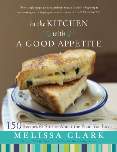 Stock image for In the Kitchen with A Good Appetite: 150 Recipes and Stories About the Food You Love for sale by ZBK Books