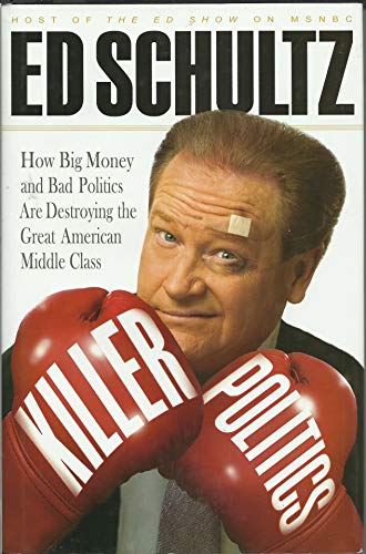 9781401323783: Killer Politics: How Big Money and Bad Politics Are Destroying the Great American Middle Class