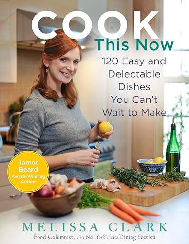 Stock image for Cook This Now: 120 Easy and Delectable Dishes You Can't Wait to Make for sale by More Than Words