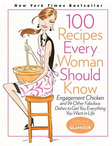 Stock image for 100 Recipes Every Woman Should Know: Engagement Chicken and 99 Other Fabulous Dishes to Get You Everything You Want in Life for sale by SecondSale