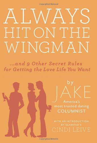 9781401324155: Always Hit on the Wingman: ...and 9 Other Secret Rules for Getting the Love Life You Want