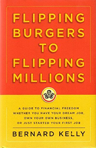 Beispielbild fr Flipping Burgers to Flipping Millions: A Guide to Financial Freedom Whether You Have Your Dream Job, Own Your Own Business, or Just Started Your First Job zum Verkauf von BooksRun