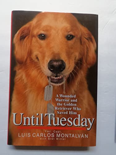 Stock image for Until Tuesday: A Wounded Warrior and the Golden Retriever Who Saved Him for sale by Orion Tech