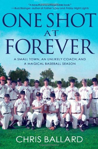 Stock image for One Shot at Forever: A Small Town, an Unlikely Coach, and a Magical Baseball Season for sale by Gulf Coast Books