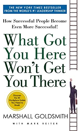 Stock image for What Got You Here Won't Get You There: How Successful People Become Even More Successful for sale by Wonder Book