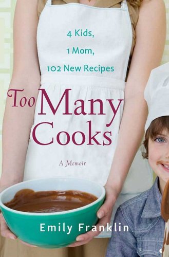 Beispielbild fr Too Many Cooks : Kitchen Adventures with 1 Mom, 4 Kids, and 102 Recipes zum Verkauf von Better World Books