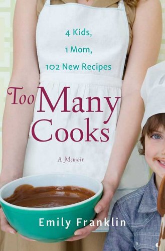 Imagen de archivo de Too Many Cooks : Kitchen Adventures with 1 Mom, 4 Kids, and 102 Recipes a la venta por Better World Books