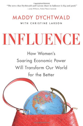 Beispielbild fr Influence: How Women's Soaring Economic Power Will Transform Our World for the Better zum Verkauf von Wonder Book