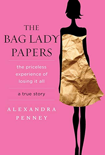 Beispielbild fr The Bag Lady Papers : The Priceless Experience of Losing It All zum Verkauf von Better World Books