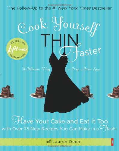9781401341381: Cook Yourself Thin Faster: Have Your Cake and Eat It Too with Over 75 New Recipes You Can Make in a Flash!