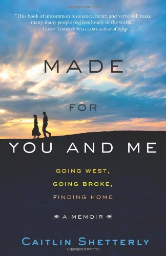 Imagen de archivo de Made for You and Me : Going West, Going Broke, Finding Home a la venta por Better World Books: West