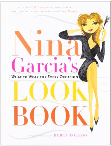 Beispielbild fr Nina Garcia's Look Book: What to Wear for Every Occasion zum Verkauf von Gulf Coast Books