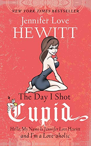 Beispielbild für The Day I Shot Cupid: Hello, My Name Is Jennifer Love Hewitt and I'm a Love-aholic zum Verkauf von SecondSale