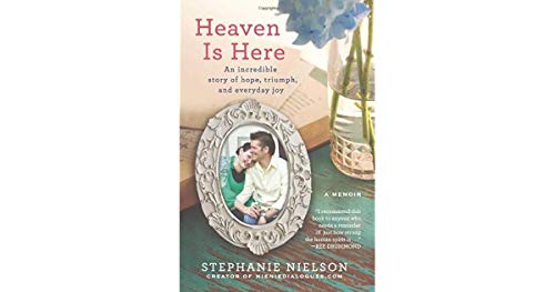 Imagen de archivo de Heaven Is Here: An Incredible Story of Hope, Triumph, and Everyday Joy a la venta por Orion Tech