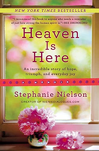 Imagen de archivo de Heaven Is Here: An Incredible Story of Hope, Triumph, and Everyday Joy a la venta por SecondSale