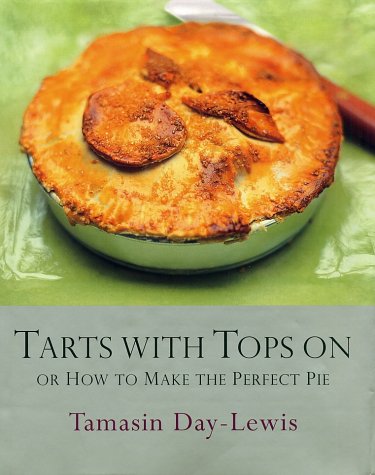 Beispielbild fr Tarts With Tops On or How to Make the Perfect Pie zum Verkauf von Books of the Smoky Mountains