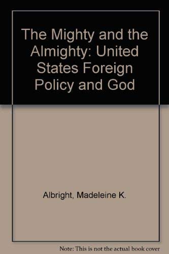 9781401352547: The Mighty and the Almighty: United States Foreign Policy and God