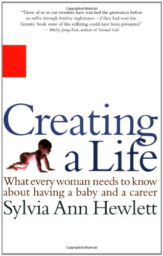 Beispielbild fr Creating a Life: What Every Woman Needs to Know about Having a Baby and a Career zum Verkauf von ThriftBooks-Atlanta