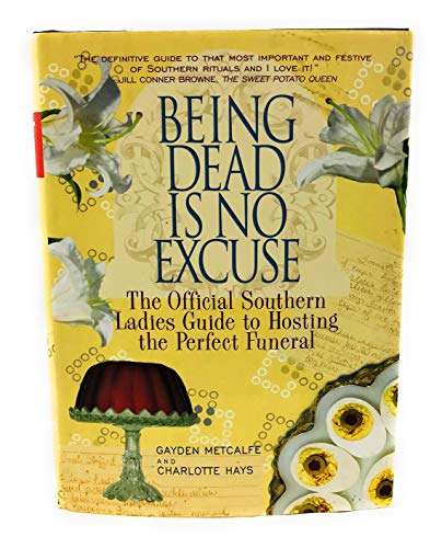 Imagen de archivo de Being Dead Is No Excuse: The Official Southern Ladies Guide To Hosting the Perfect Funeral a la venta por Reliant Bookstore