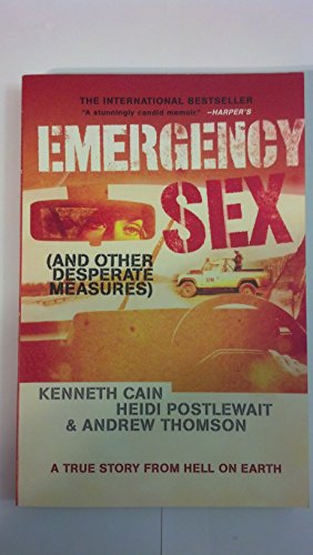 9781401359669: Emergency Sex, and Other Desperate Measures: A True Story from Hell on Earth