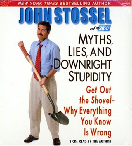 Imagen de archivo de Myths, Lies and Downright Stupidity: Why Everything You Know Is Wrong a la venta por Wonder Book