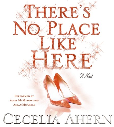 THERE'S NO PLACE LIKE HERE (9781401384913) by Ahern, Cecelia