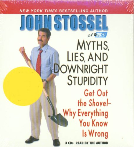 9781401387402: John Stossel of ABC 20/20 Myths, Lies and Downright Stupidity: Get Out the Shovel - Why Everything You Knos Is Wrong