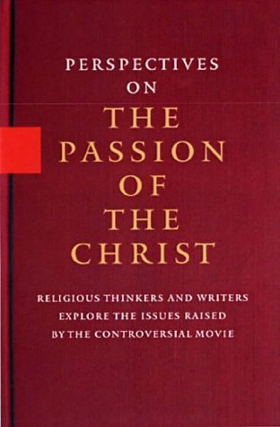 9781401399795: Perspectives On The Passion Of Christ: Religious Thinkers and Writers Explore the Issues Raised by the Controversial Film