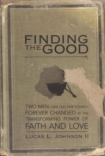 Beispielbild fr Finding the Good: Two Men - One Old, One Young Forever Changed by the Transforming Power of Faith and Love zum Verkauf von Once Upon A Time Books