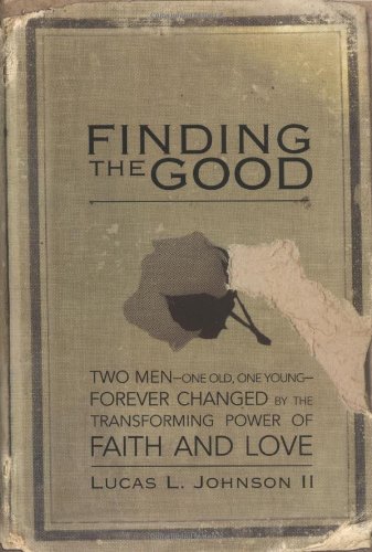 9781401600372: Finding the Good: Two Men - One Old, One Young Forever Changed by the Transforming Power of Faith and Love