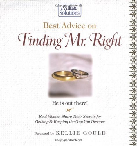Beispielbild fr Best Advice on Finding Mr. Right: He Is Out There! Real Women Share Their Secrets for Getting & Keeping the Guy You Deserve zum Verkauf von UHR Books