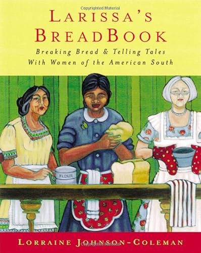 Beispielbild fr Larissa's Breadbook: Ten Incredible Southern Women and Their Stories of Courage, Adventure, and Discovery zum Verkauf von Wonder Book