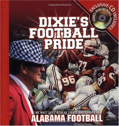 Dixie's Football Pride: The Most Spectacular Sights & Sounds of Alabama Football (9781401601003) by Athlon Sports