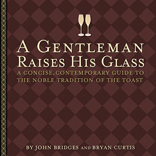 Beispielbild fr A Gentleman Raises His Glass: A Concise, Contemporary Guide to the Noble Tradition of the Toast (Gentlemanners Book) zum Verkauf von SecondSale
