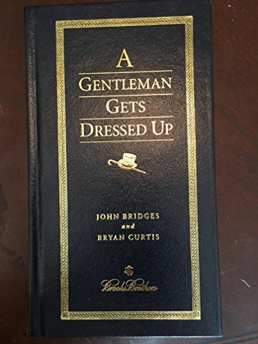 Stock image for A Gentleman Gets Dressed Up: What to Wear, How to Wear It, and When to Wear It (Gentlemanners Book.) for sale by Wonder Book