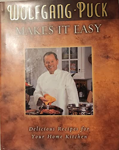 Imagen de archivo de Wolfgang Puck Makes It Easy: Delicious Recipes for Your Home Kitchen a la venta por Gulf Coast Books