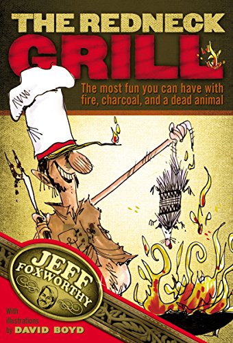 9781401601997: The Redneck Grill: The Most Fun You Can Have with Fire, Charcoal, and a Dead Animal