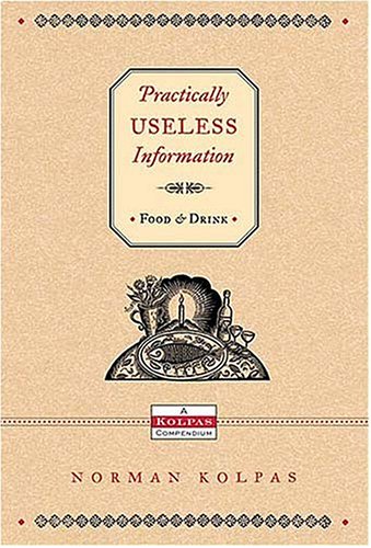 Practically Useless Information: Food & Drink (9781401602055) by Kolpas, Norman