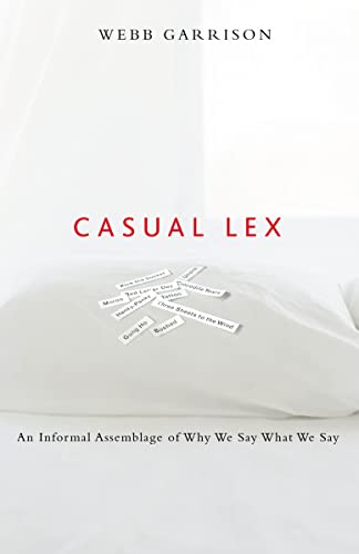 Imagen de archivo de Casual Lex: An Informal Assemblage of Why We Say What We Say a la venta por SecondSale