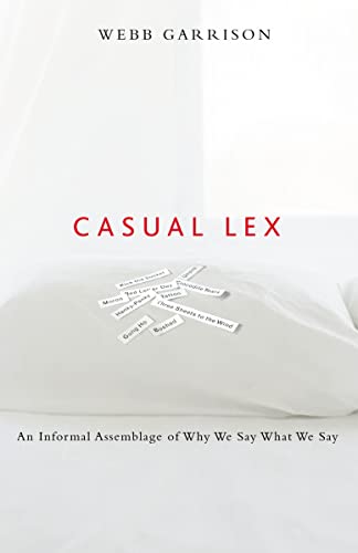 Stock image for Casual Lex: An Informal Assemblage of Why We Say What We Say for sale by SecondSale